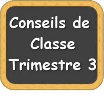 Conseils de classe du 3ème trimestre (dates , horaires, salles)